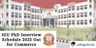 IGU PhD Interview Schedule 2025 Out for Commerce; Check Details Here!